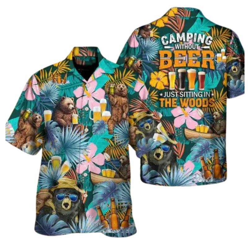 Camping Funny Bear Camping Without Beer Is Just Sitting In The Woods Hawaiian Shirt
