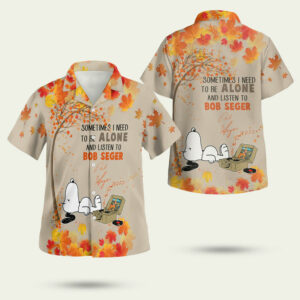 Snoopy sometimes i need to be alone and listen to bob seger hawaiian shirt