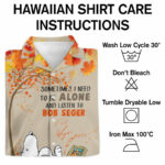 Snoopy sometimes i need to be alone and listen to bob seger hawaiian shirt care instruction